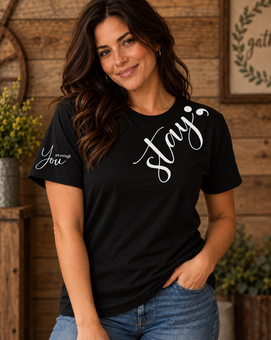Stay; You Are Enough Tee